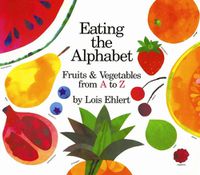 Cover image for Eating The Alphabet: Fruits & Vegetables from A to Z