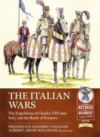 Cover image for The Italian Wars Volume 1: The Expedition of Charles VIII into Italy and the Battle of Fornovo