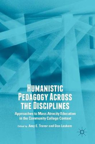 Cover image for Humanistic Pedagogy Across the Disciplines: Approaches to Mass Atrocity Education in the Community College Context