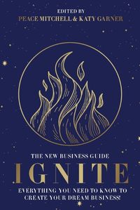 Cover image for Ignite: Everything You Need to Know to Create Your Dream Business!