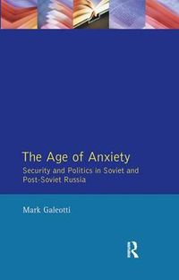 Cover image for The Age of Anxiety: Security and Politics in Soviet and Post-Soviet Russia