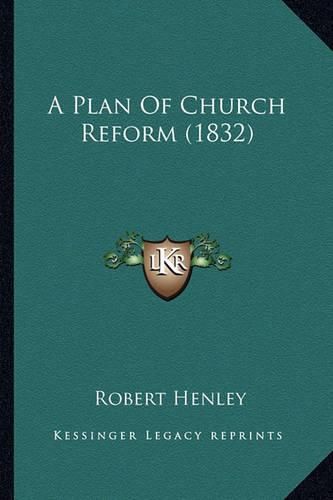 Cover image for A Plan of Church Reform (1832)