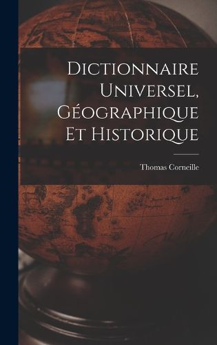 Cover image for Dictionnaire Universel, Geographique Et Historique