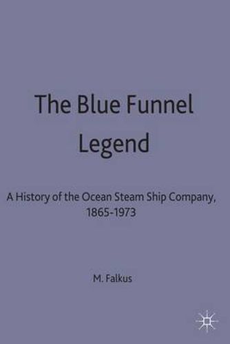 Cover image for The Blue Funnel Legend: A History of the Ocean Steam Ship Company, 1865-1973