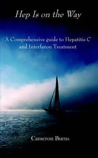 Cover image for Hep is on the Way: A Comprehensive Guide to Hepatitis C and Interferon Treatment