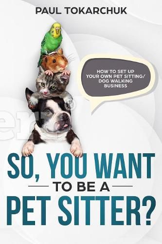 Cover image for So, You Want to Be a Pet Sitter? How to Set Up Your Own Pet Sitting/Dog Walking Business