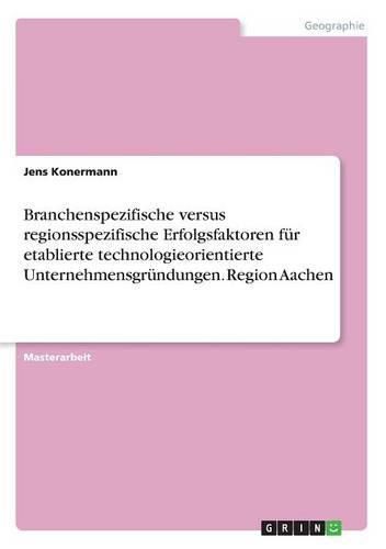 Cover image for Branchenspezifische versus regionsspezifische Erfolgsfaktoren fur etablierte technologieorientierte Unternehmensgrundungen. Region Aachen