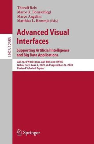 Advanced Visual Interfaces. Supporting Artificial Intelligence and Big Data Applications: AVI 2020 Workshops, AVI-BDA and ITAVIS, Ischia, Italy, June 9, 2020 and September 29, 2020, Revised Selected Papers