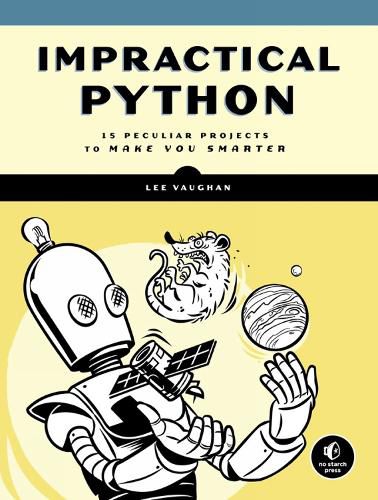 Cover image for Impractical Python Projects: Playful Programming Activities to Make You Smarter