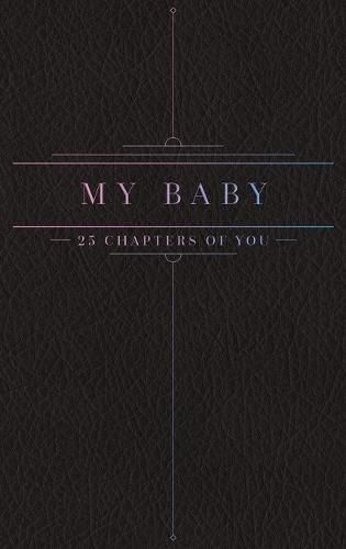 Cover image for 25 Chapters Of You: My Baby Edition