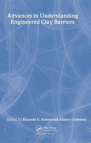 Cover image for Advances in Understanding Engineered Clay Barriers: Proceedings of the International Symposium on Large Scale Field Tests in Granite, Sitges, Barcelona, Spain, 12-14 November 2003