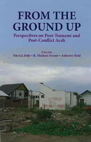 From the Ground Up: Perspectives on Post-Tsunami and Post-Conflict Aceh