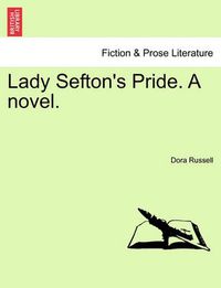 Cover image for Lady Sefton's Pride. a Novel. Vol. I.