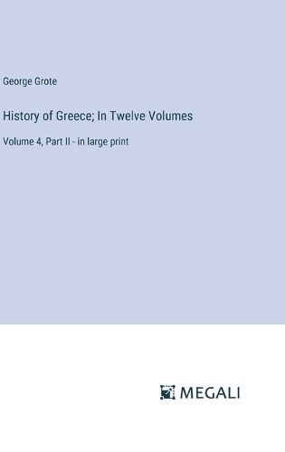 Cover image for History of Greece; In Twelve Volumes