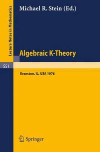Cover image for Algebraic K-Theory: Papers Presented at the Conference Held at Northwestern University, Evanston, January 12-16, 1976