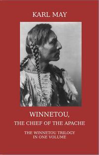 Cover image for Winnetou, the Chief of the Apache. The Full Winnetou Trilogy in One Volume