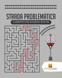 Cover image for Strada Problematica: Labirinti Per Bambini Giochi