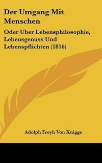 Cover image for Der Umgang Mit Menschen: Oder Uber Lebensphilosophie, Lebensgenuss Und Lebenspflichten (1816)