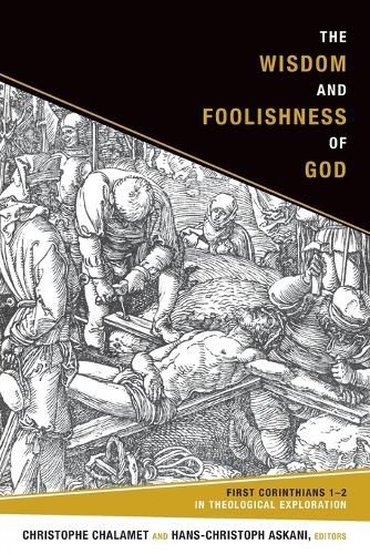 The Wisdom and Foolishness of God: First Corinthians 1-2 in Theological Exploration