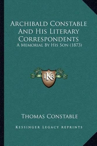 Cover image for Archibald Constable and His Literary Correspondents: A Memorial by His Son (1873)