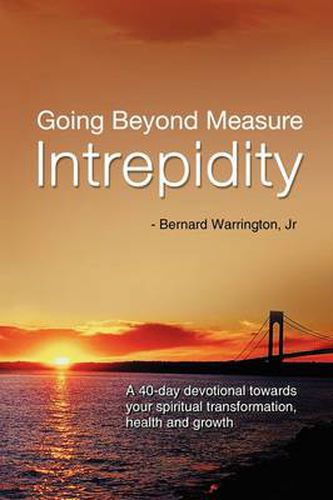 Cover image for Going Beyond Measure--Intrepidity: A 40-Day Devotional Towards Your Spiritual Transformation, Health and Growth