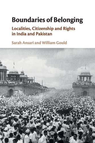 Boundaries of Belonging: Localities, Citizenship and Rights in India and Pakistan