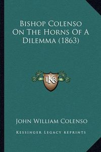 Cover image for Bishop Colenso on the Horns of a Dilemma (1863)