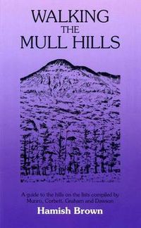 Cover image for Walking the Mull Hills: A Guide to the Hills on the Lists Compiled by Munro, Corbett, Graham and Dawson