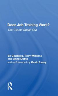 Cover image for Does Job Training Work?: The Clients Speak Out