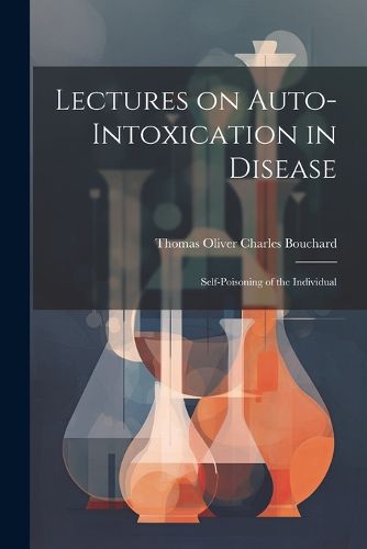 Cover image for Lectures on Auto-Intoxication in Disease