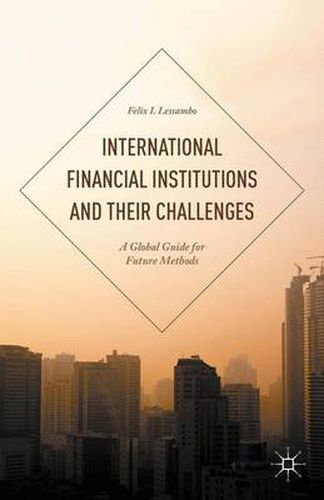 Cover image for International Financial Institutions and Their Challenges: A Global Guide for Future Methods