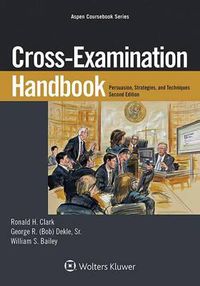 Cover image for Cross-Examination Handbook: Persuasion, Strategies, and Technique
