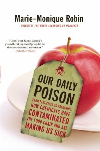 Cover image for Our Daily Poison: From Pesticides to Packaging, How Chemicals Have Contaminated the Food Chain and are Making Us Sick