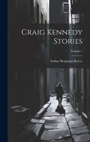 Craig Kennedy Stories; Volume 1