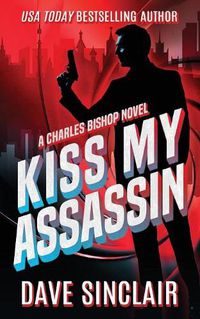 Cover image for Kiss My Assassin: A Charles Bishop Novel