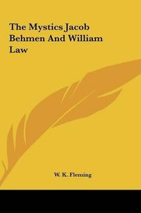 Cover image for The Mystics Jacob Behmen and William Law