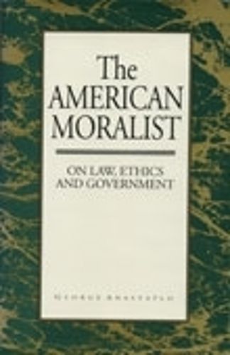 Cover image for The American Moralist: On Law, Ethics, and Government
