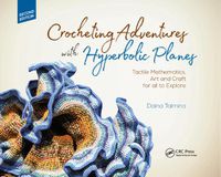 Cover image for Crocheting Adventures with Hyperbolic Planes: Tactile Mathematics, Art and Craft for all to Explore, Second Edition