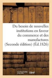 Cover image for Du Besoin de Nouvelles Institutions En Faveur Du Commerce Et Des Manufactures