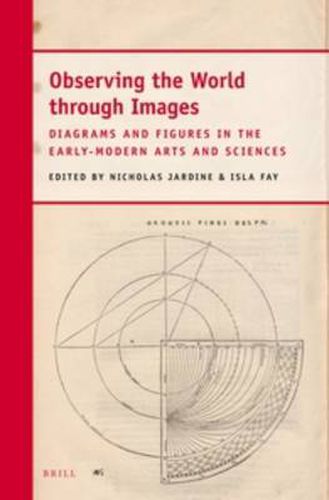 Cover image for Observing the World through Images: Diagrams and Figures in the Early-Modern Arts and Sciences