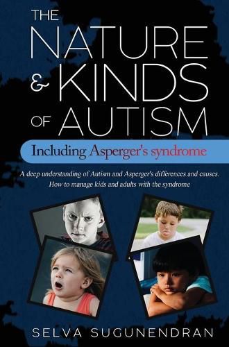 Cover image for The Nature & Kinds of Autism Including Asperger's Syndrome: A deep understanding of Autism and Asperger's differences and causes. How to manage kids and adults with the syndrome and prevent it