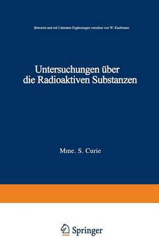 Untersuchungen UEber Die Radioaktiven Substanzen: UEbersetzt Und Litteratur-Erganzungen Versehen Von W. Kaufmann