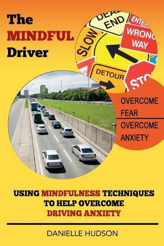 Cover image for The Mindful Driver: Using Mindfulness Techniques to Help Overcome Driving Anxiety