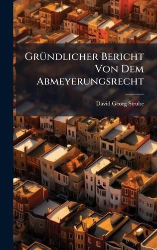 Cover image for GrA1/4ndlicher Bericht Von Dem Abmeyerungsrecht