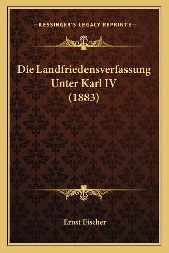 Die Landfriedensverfassung Unter Karl IV (1883)