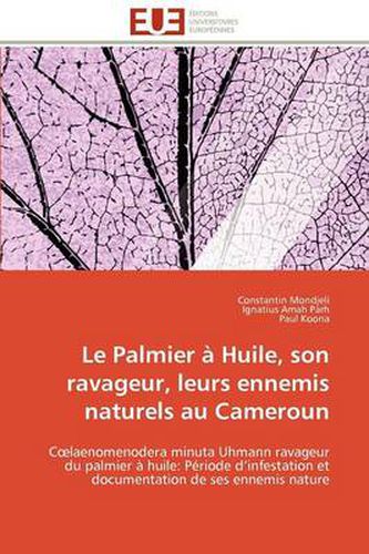 Cover image for Le Palmier Huile, Son Ravageur, Leurs Ennemis Naturels Au Cameroun