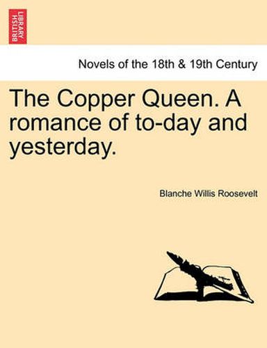 Cover image for The Copper Queen. a Romance of To-Day and Yesterday.