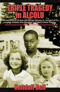 Cover image for Triple Tragedy in Alcolu: The execution of 14-year-old George Stinney, Jr., accused of the murders of Betty June Binnicker and Mary Emma Thames.