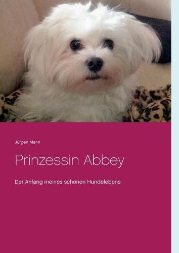 Cover image for Prinzessin Abbey: Der Anfang meines schoenen Hundelebens