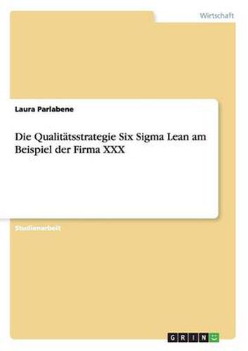 Cover image for Die Qualitatsstrategie Six Sigma Lean am Beispiel der Firma XXX